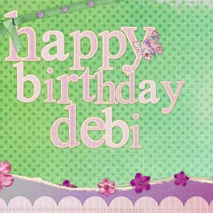 Happy Birthday Debi!!