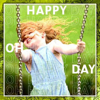 OH HAPPY DAY