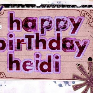 Happy *belated* Birthday Heidi!!